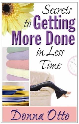 Secrets to Getting More Done in Less Time, Otto, Donna