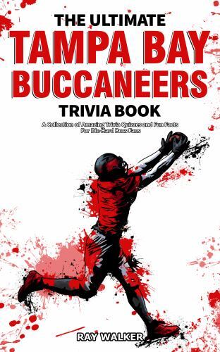 The Ultimate Tampa Bay Buccaneers Trivia Book: A Collection of Amazing Trivia...