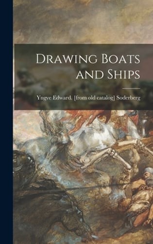 Drawing Boats and Ships by Yngve Edward Soderberg: New