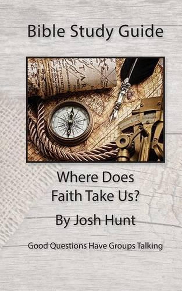 Bible Study Guide -- Where Does Faith Take Us?: Good Questions Have Small Groups