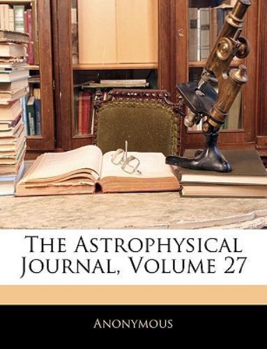The Astrophysical Journal, Volume 27 by Anonymous, Anonymous, Like New Used, ...