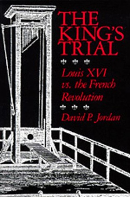 The King's Trial : Louis XVI vs. the French Revolution David P. JFree US Delivery | ISBN:0520043995