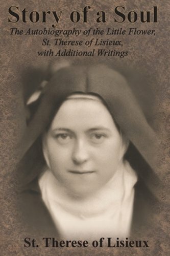 Story of a Soul: The Autobiography of the Little Flower, St. Therese of Lisieux,