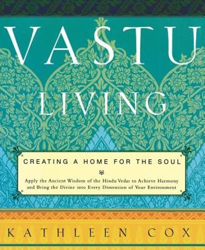 Vastu Living: Creating a Home for the Soul by Kathleen Cox: Used