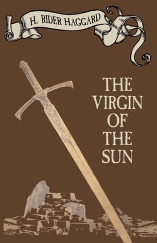 The Virgin of the Sun by Sir Haggard, H Rider: New