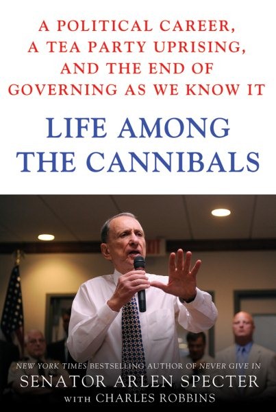 Life Among the Cannibals : A Political Career, a Tea Party Uprising, and the ...