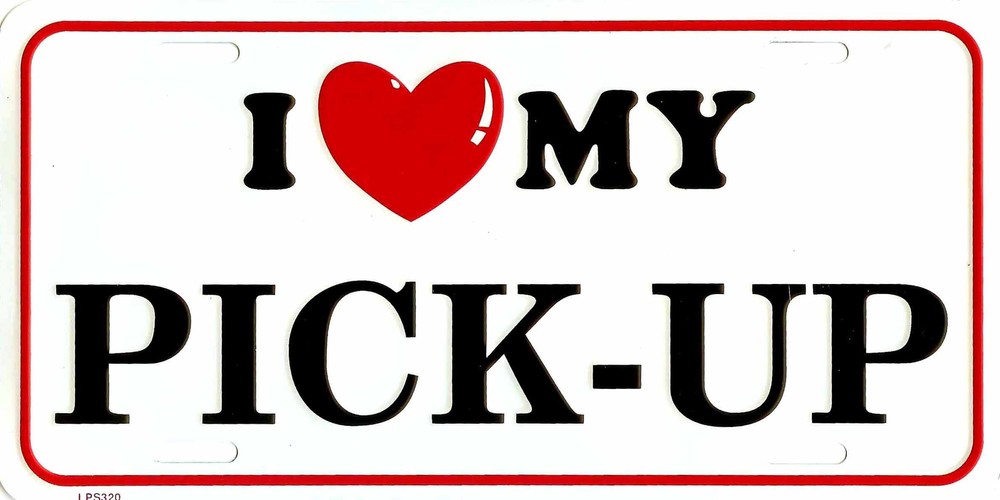 I LOVE MY PICK UP METAL LICENSE PLATE AUTO TAG #320