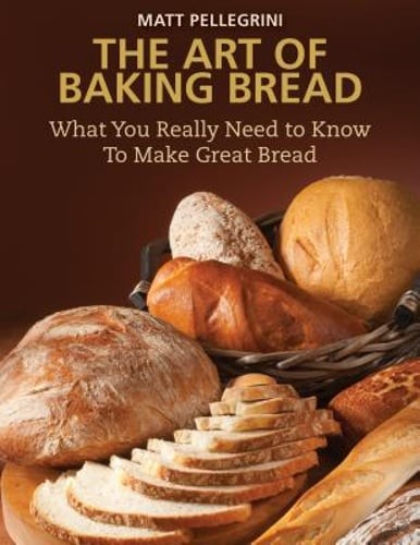 The Art of Baking Bread: What You Really Need to Know to Make Great Bread: Used