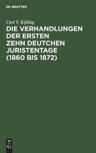 Carl V Kißling Die Verhandlungen Der Ersten Zehn Deutchen Juristentag (Hardback)
