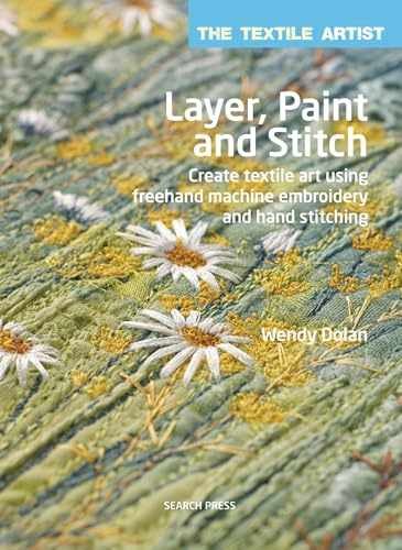 Layer, Paint and Stitch: Create textile - Paperback, by Dolan Wendy - Very Good