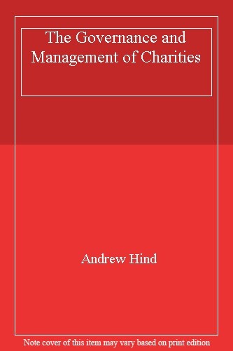 The Governance and Management of Charities By Andrew Hind