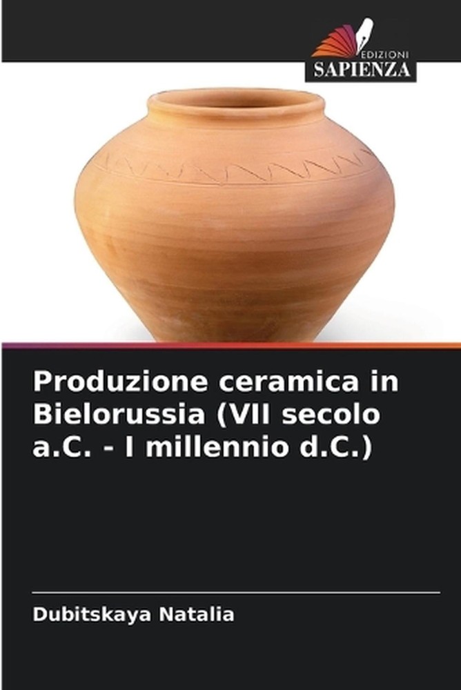 Produzione ceramica in Bielorussia (VII secolo a.C. - I millennio d.C.) by Dubit