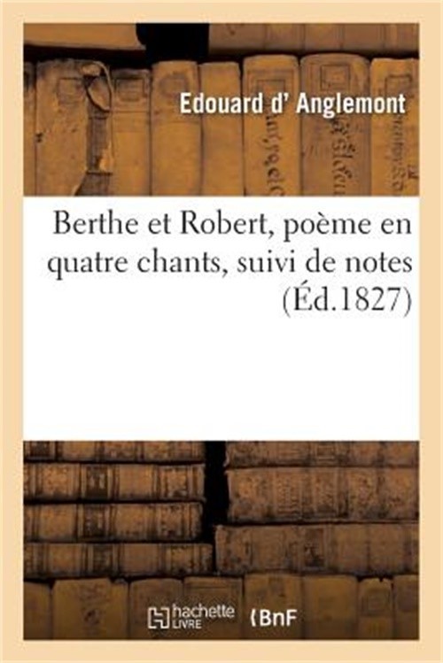 Berthe Et Robert, Po�me En Quatre Chants Suivi de Notes (Paperback or Softback)