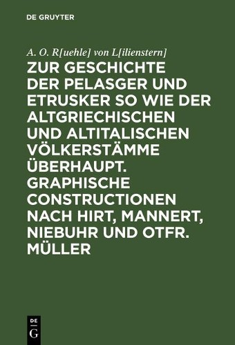 A O R[uehle] Vo Zur Geschichte Der Pelasger Und Etrusker So Wie Der A (Hardback)