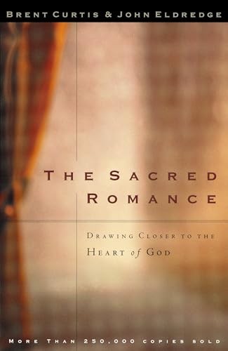 The Sacred Romance: Drawing Closer to..., Curtis, Brent