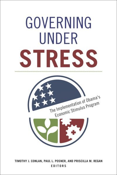 Governing Under Stress : The Implementation of Obama's Economic Stimulus Prog...