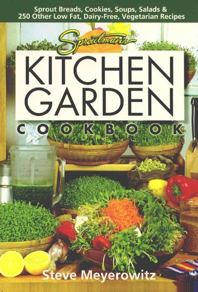 Sproutman'S Kitchen Garden Cookbook: 250 Flourless, Dairyless, Low Temperature,