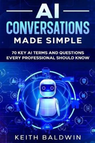 Keith Baldwin AI Conversations Made Simple (Paperback)Another great item from Rarewaves USA | Free delivery!