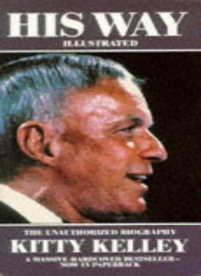 His Way: The Unauthorized Biography of Frank Sinatra By Kitty K