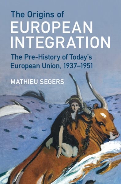 Origins of European Integration : The Pre-history of Today's European Union, ...
