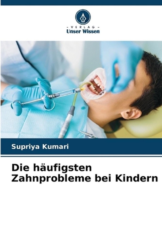Die hufigsten Zahnprobleme bei Kindern by Supriya Kumari (German) Paperback Book