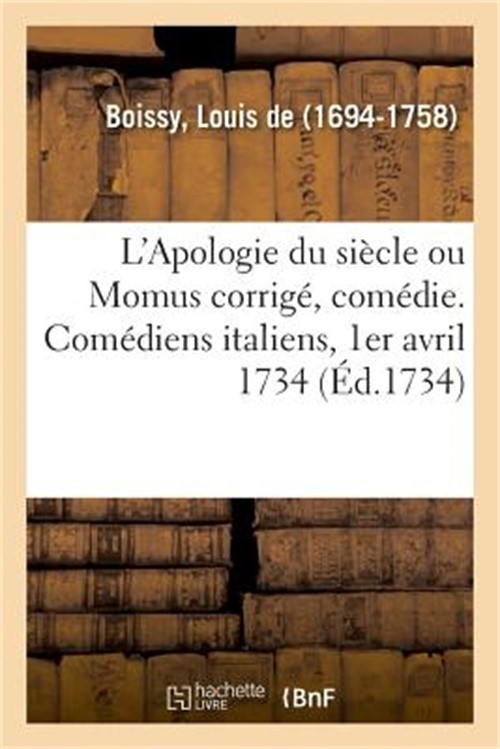 L'Apologie Du Si�cle Ou Momus Corrig�, Com�die. Com�diens Italiens, 1er Avril 17