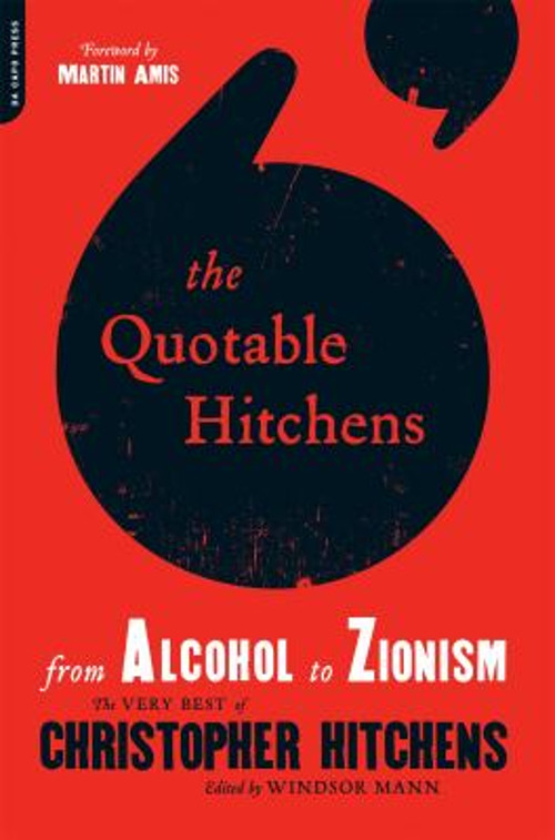 The Quotable Hitchens : From Alcohol to Zionism--The Very Best of
