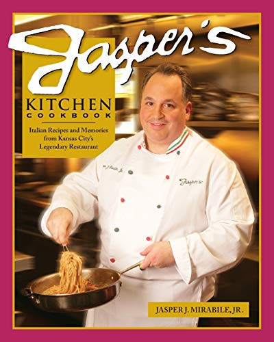 Jasper's Kitchen Cookbook: Italian Recipes and Memories from Kansas City's Legendary Restaurant by Jasper J. Mirabile Jr. (2009, Trade Paperback)  