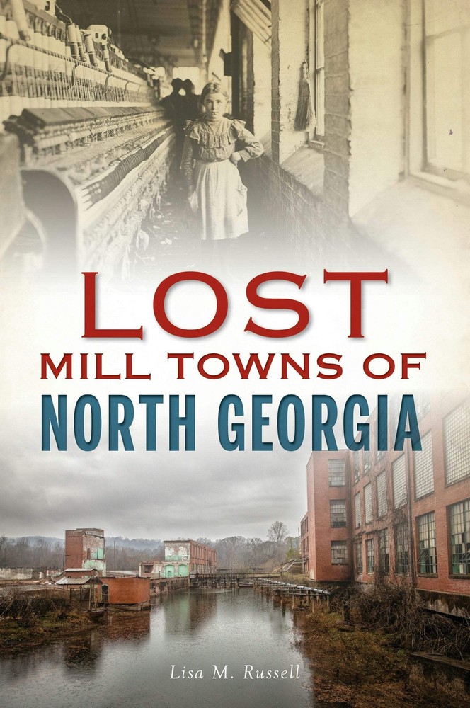 NEW The History Press Lost Mill Towns of North Georgia, GA 9781467143516 Lost Tr