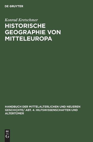 Konrad Kretschmer Historische Geographie Von Mitteleuropa (Hardback)