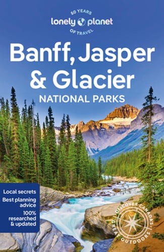 Lonely Planet Banff, Jasper and Glacier National Parks: Detailed Itineraries |