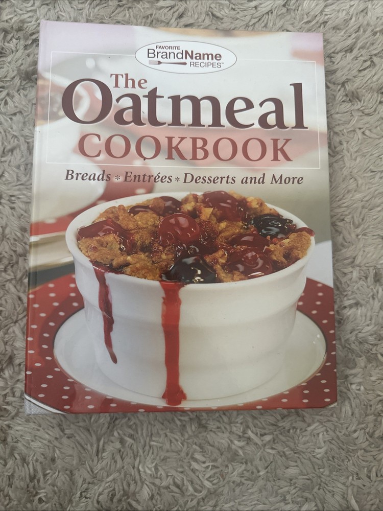 Cookbook The Oatmeal Cookbook Breads Entrees Desserts and More Hardcover