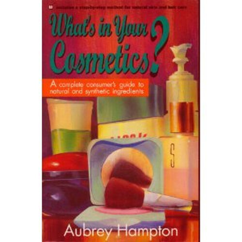 What's in Your Cosmetics? : A Complete Consumer's Guide to Natura