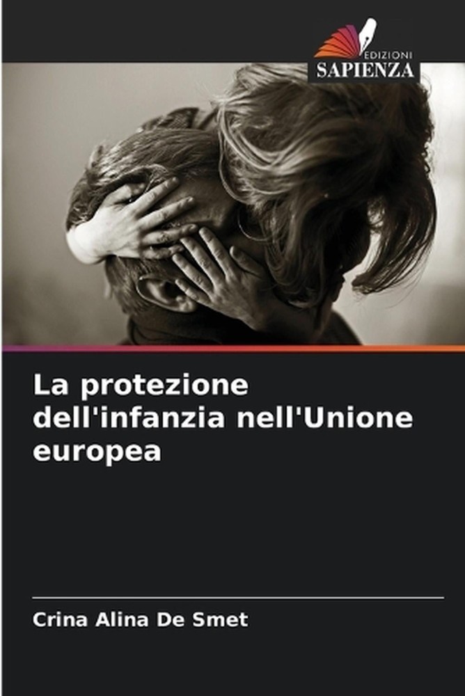 La protezione dell'infanzia nell'Unione europea by Crina Alina de Smet (Italian)
