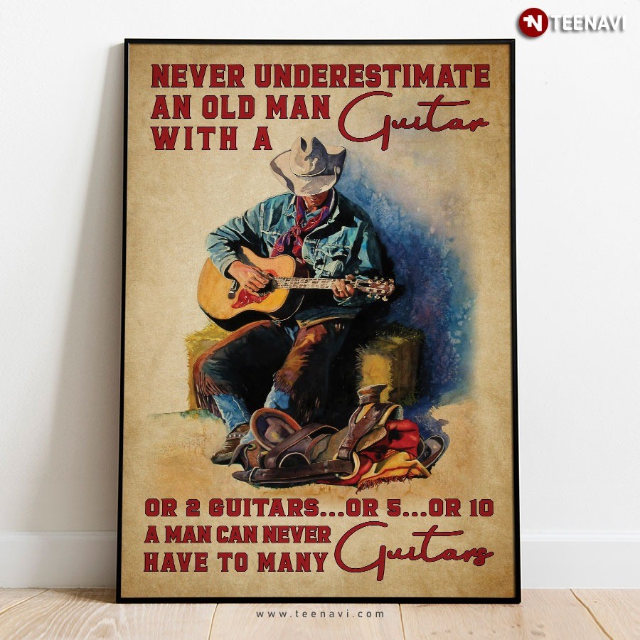 Old Guitarist Never Underestimate An Old Man With A Guitar Or 2 Guitars Or 5 ...