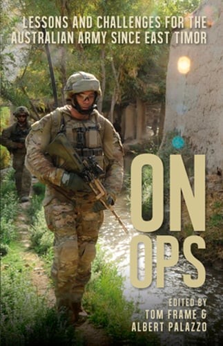 On Ops: Lessons for the Australian Army Since East Timor by Tom Frame: New