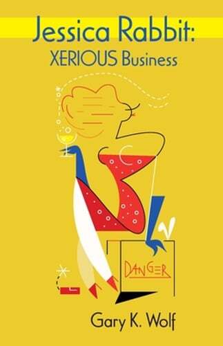Jessica Rabbit: XERIOUS Business by Gary K Wolf: New