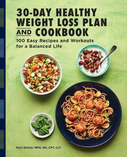 Kelli Shallal RD The 30-Day Healthy Weight Loss Plan and Cookbook (Paperback)
