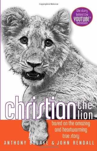 Christian the Lion - Hardcover, by Bourke Anthony; Rendall John - Very Good b