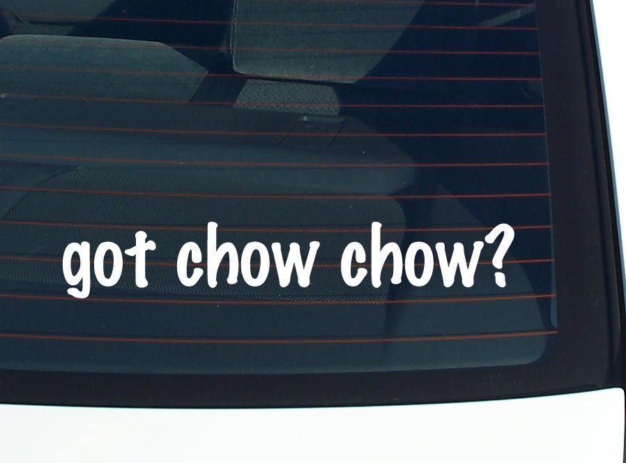 Got Chow Chow Fun Car Decal Bumper Sticker Vinyl Window Joke