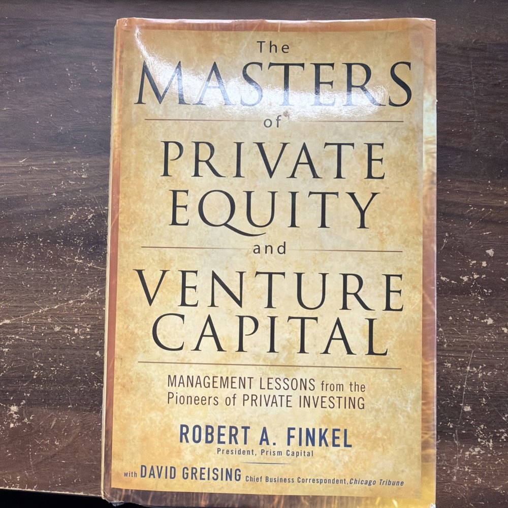 The Masters of Private Equity and Venture Capital: Management Lessons from t...