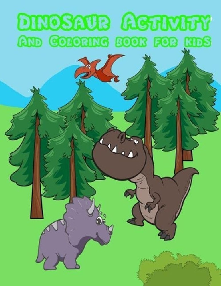 Dinosaur Activity and Coloring Book for Kids: : Activity Book for Boy, Girls, Ki