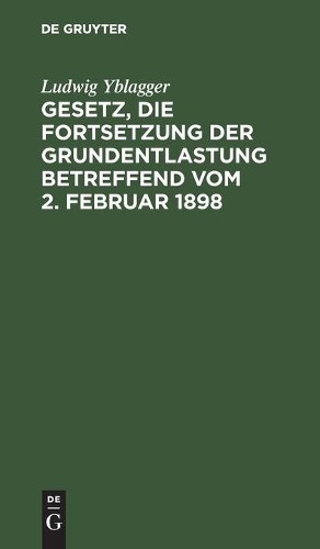 Ludwig Yblagger Gesetz, Die Fortsetzung Der Grundentlastung Betreffen (Hardback)Another great item from Rarewaves USA | Free delivery!