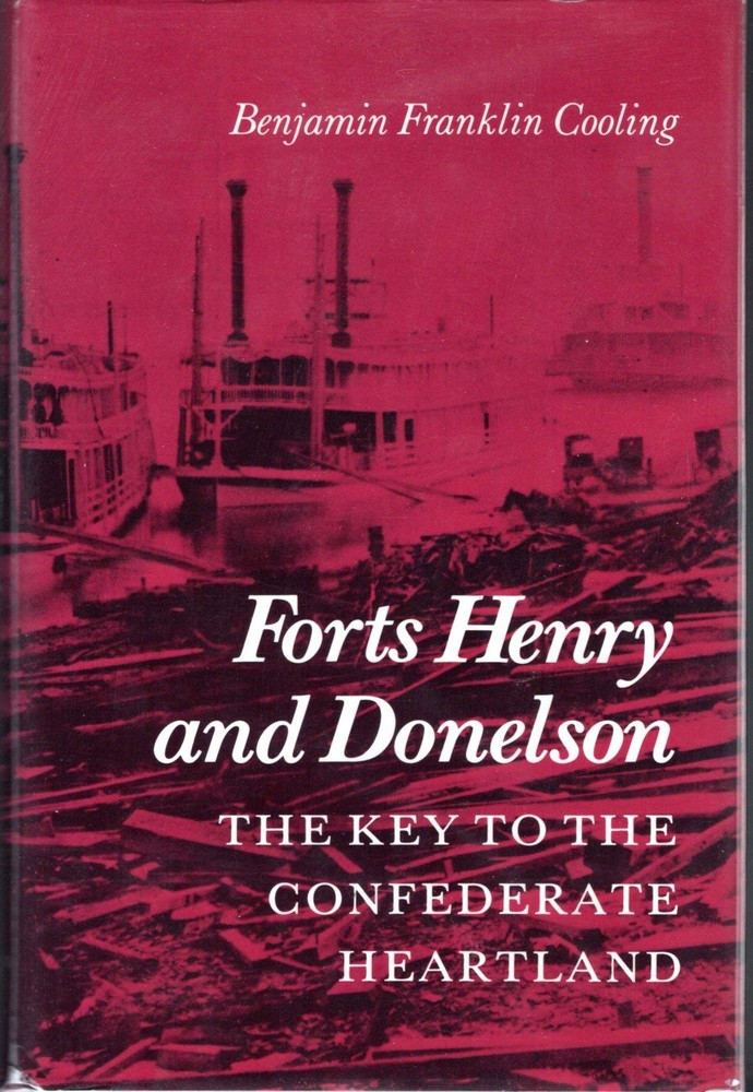 Forts Henry and Donelson: The Key to the Confederate Heartland by Cooling