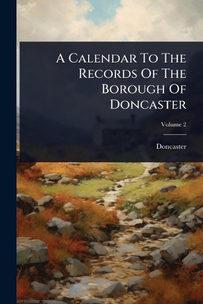 A Calendar To The Records Of The Borough Of Doncaster by Doncaster Paperback Boo