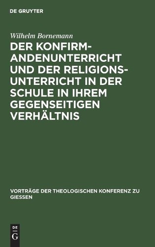 Wilhelm Bornema Der Konfirmandenunterricht Und Der Religionsunterrich (Hardback)