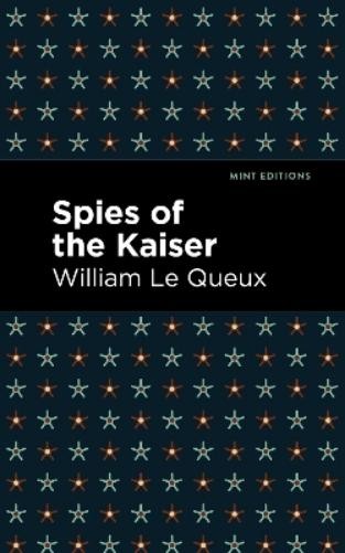 William Le Queux Spies of the Kaiser (Hardback) Mint EditionsAnother great item from Rarewaves USA | Free delivery!