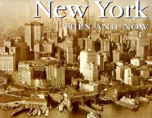 New York Then and Now (Then  Now) - Hardcover By Witheridge, Annette - GOOD