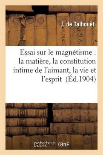 J de Talhouët Essai Sur Le Magnétisme: La Matière, La Co (Paperback) (UK IMPORT)All Tariffs and Duties included - no additional charges
