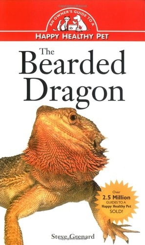 The Bearded Dragon: An Owner's Guide to a Happy Healthy Pet by Grenard, Steve, G